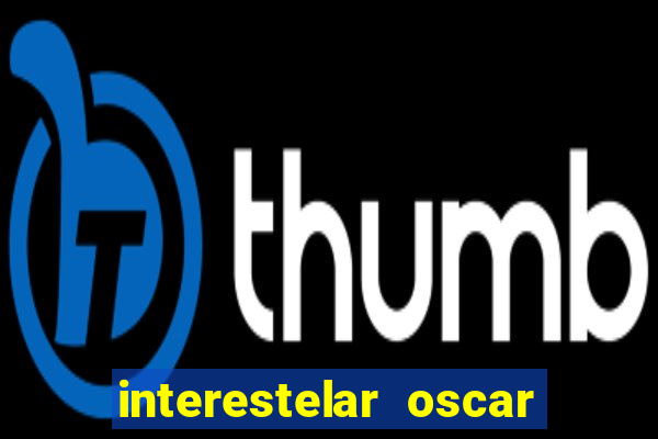 interestelar oscar interestelar quantos oscar